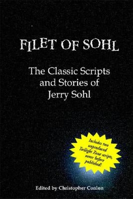 Filet of Sohl: The Classic Scripts and Stories of Jerry Sohl by Sohl, Jerry