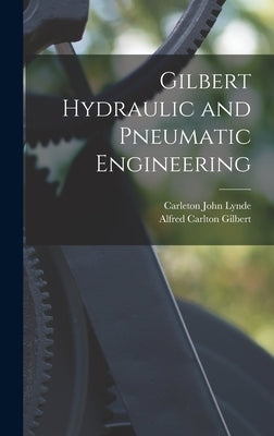 Gilbert Hydraulic and Pneumatic Engineering by Lynde, Carleton John