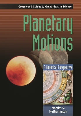 Planetary Motions: A Historical Perspective by Hetherington, Norriss S.