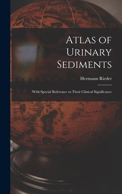 Atlas of Urinary Sediments: With Special Reference to Their Clinical Significance by Rieder, Hermann