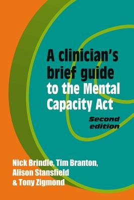 A Clinician's Brief Guide to the Mental Capacity ACT by Brindle, Nick