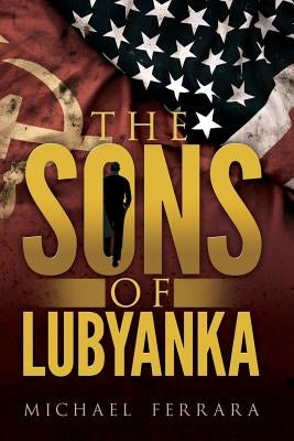 The Sons of Lubyanka by Ferrara, Michael