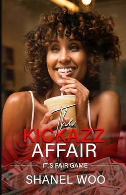 The KickAZZ Affair: It's Fair Game by Woo, Shanel