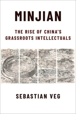 Minjian: The Rise of China's Grassroots Intellectuals by Veg, Sebastian
