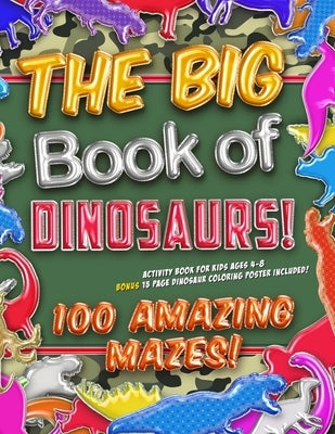 The Big Book of Dinosaurs! 100 Amazing Mazes! Activity Book for Kids Ages 4-8: Bonus 20 Page Dinosaur Coloring Poster Included! by Zoo, Unicorn