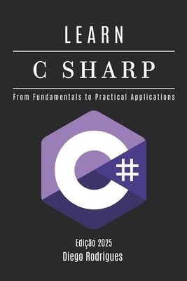 Learn C Sharp: From Fundamentals to Practical Applications by Rodrigues, Diego