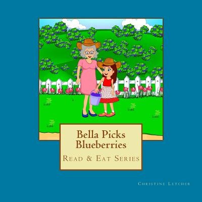 Bella Picks Blueberries: Read & Eat Series by Letcher, Christine