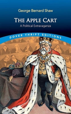 The Apple Cart: A Political Extravaganza by Shaw, George Bernard