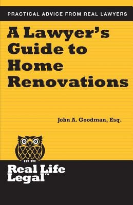 A Lawyer's Guide to Home Renovation by Goodman Esq, John a.