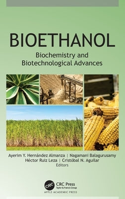 Bioethanol: Biochemistry and Biotechnological Advances by Almanza, Ayerim Y. Hernández