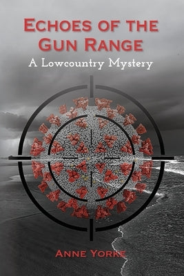Echoes of the Gun Range: A Lowcountry Mystery by Yorke, Anne