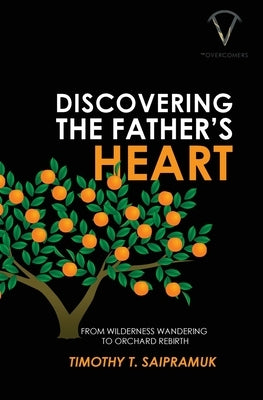 Discovering the Father's Heart by Saipramuk, Timothy