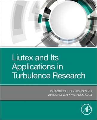 Liutex and Its Applications in Turbulence Research by Liu, Chaoqun