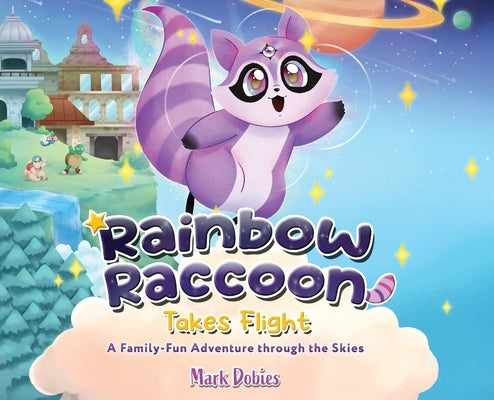 Rainbow Raccoon Takes Flight: A Family-Fun Adventure through the Skies by Dobies, Mark