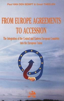 From Europe Agreements to Accession: The Integration of the Central and Eastern European Countries Into the European Union- Analysis of Five Conferenc by Lambert, John
