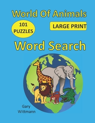 World of Animals Word Search: 101 Puzzles, Large Print by Wittmann, Gary