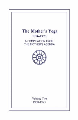 The Mother's Yoga 1956-1973, Volume Two 1968-1973: A Compilation from The Mother's Agenda by Shartsis, Loretta