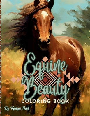Equine Beauty Realistic Coloring Book by Bail, Kailyn