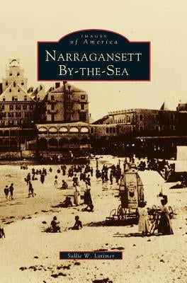 Narragansett By-The-Sea by Latimer, Sallie W.
