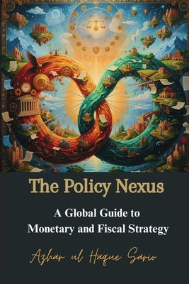 The Policy Nexus: A Global Guide to Monetary and Fiscal Strategy by Sario, Azhar Ul Haque