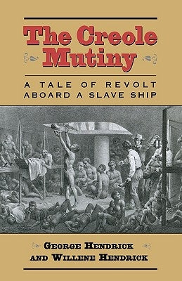 The Creole Mutiny: A Tale of Revolt Aboard a Slave Ship by Hendrick, George