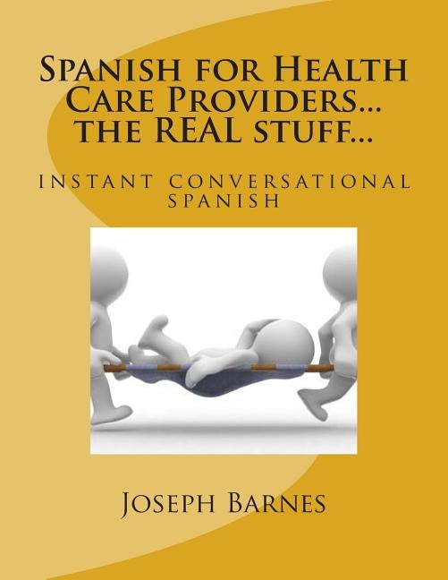Spanish for Health Care...the REAL stuff...: instant conversational spanish by Barnes, Esmeralda Coronado