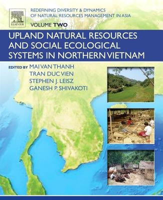 Redefining Diversity and Dynamics of Natural Resources Management in Asia, Volume 2: Upland Natural Resources and Social Ecological Systems in Norther by Shivakoti, Ganesh