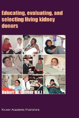 Educating, Evaluating, and Selecting Living Kidney Donors by Steiner, Robert W.