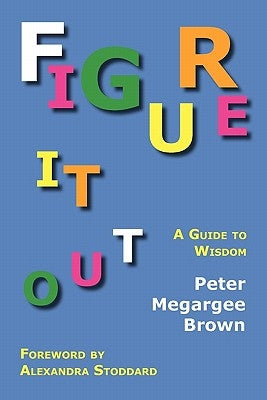 Figure It Out: A Guide to Wisdom by Brown, Peter Megargee