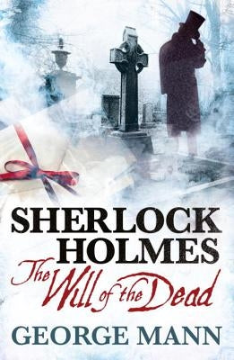 Sherlock Holmes: The Will of the Dead by Mann, George