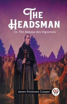 The Headsman Or, The Abbaye des Vignerons by Cooper, James Fenimore