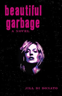 Beautiful Garbage by Di Donato, Jill