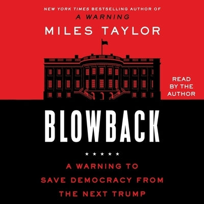 Blowback: A Warning to Save Democracy from the Next Trump by Taylor, Miles