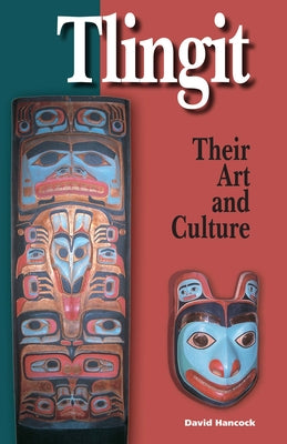 Tlingit: Their Art and Culture by Hancock, David