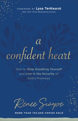 A Confident Heart: How to Stop Doubting Yourself & Live in the Security of God's Promises by Swope, Renee
