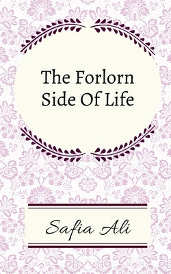 The Forlorn Side Of Life by Ali, Safia