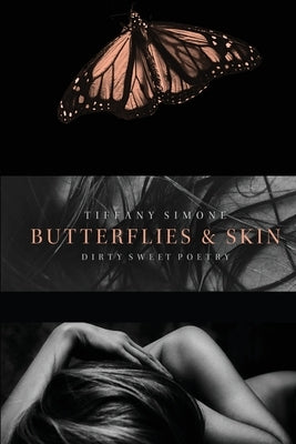 Butterflies & Skin: Dirty Sweet Poetry by Simone, Tiffany