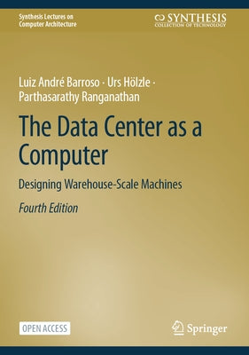 The Data Center as a Computer: Designing Warehouse-Scale Machines by Barroso, Luiz André