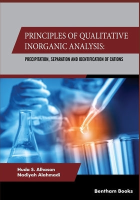 Principles Of Qualitative Inorganic Analysis: Precipitation, Separation and Identification of Cations by Alahmadi, Nadiyah
