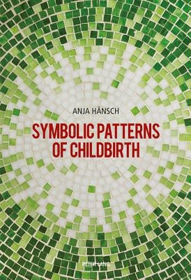 Symbolic Patterns of Childbirth by Hänsch, Anja