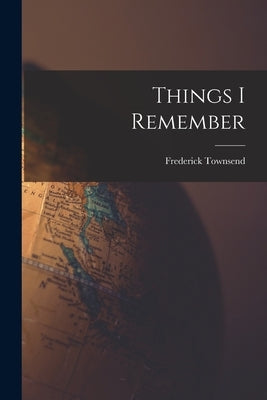 Things I Remember by Martin, Frederick Townsend 1849-1914