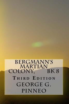 Bergmann's Martian Colony, Bk 8, Second Edition by Pinneo, George G.