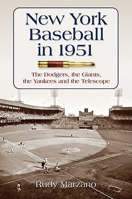 New York Baseball in 1951: The Dodgers, the Giants, the Yankees and the Telescope by Marzano, Rudy