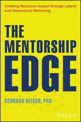 The Mentorship Edge: Unlocking Potential, Nurturing Growth, and Creating Explosive Impact by Heiser, Deborah