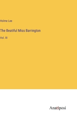The Beatiful Miss Barrington: Vol. III by Lee, Holme