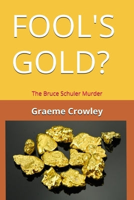 Fool's Gold?: The Bruce Schuler Murder by Crowley, Graeme