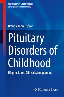 Pituitary Disorders of Childhood: Diagnosis and Clinical Management by Kohn, Brenda