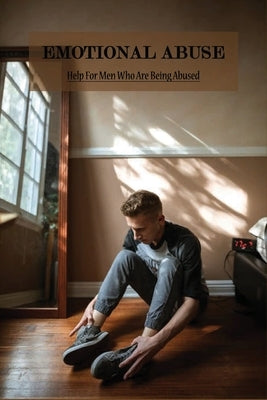 Emotional Abuse: Help For Men Who Are Being Abused: Emotional Abuse In Intimate Relationships by Thaler, Merle