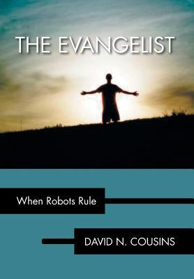 The Evangelist: When Robots Rule by Cousins, David N.