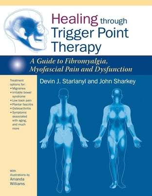 Healing Through Trigger Point Therapy: A Guide to Fibromyalgia, Myofascial Pain and Dysfunction by Starlanyl, Devin J.